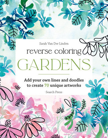 Reverse Coloring: Gardens Paperback by Sarah Van Der Linden