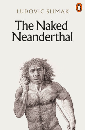The Naked Neanderthal Paperback by Ludovic Slimak