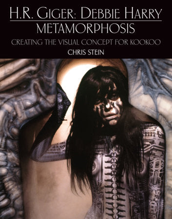 H.R. Giger: Debbie Harry Metamorphosis: Creating the Visual Concept for KooKoo Hardcover by Chris Stein