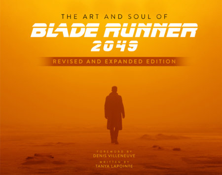 The Art and Soul of Blade Runner 2049 - Revised and Expanded Edition Hardcover by Tanya Lapointe