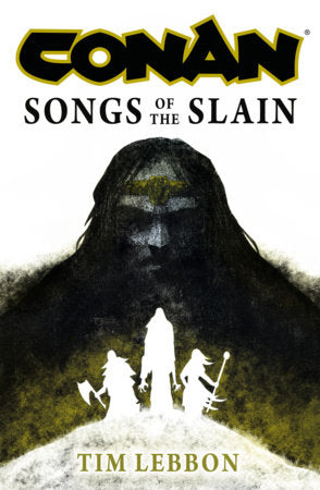 Conan: Songs of the Slain Hardcover by Tim Lebbon