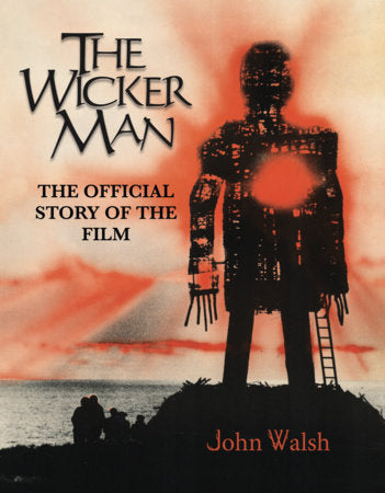 The Wicker Man: The Official Story of the Film Hardcover by John Walsh