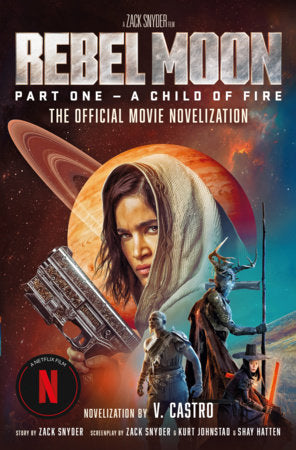Rebel Moon Part One - A Child Of Fire: The Official Novelization Paperback by V. Castro