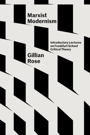Marxist Modernism Paperback by Gillian Rose