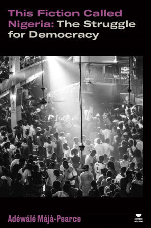 This Fiction Called Nigeria Paperback by Adewale Maja-Pearce