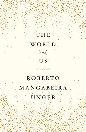The World and Us Hardcover by Roberto Mangabeira Unger