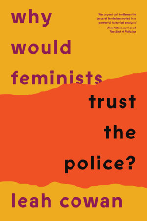 Why Would Feminists Trust the Police? Paperback by Leah Cowan