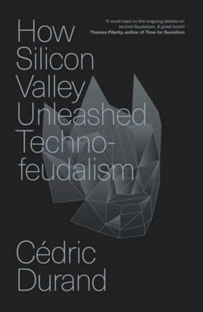 How Silicon Valley Unleashed Techno-feudalism TR by Cédric Durand