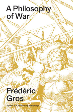 A Philosophy of War Hardcover by Frédéric Gros