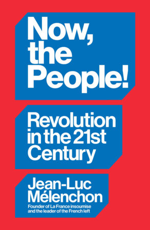 Now, the People! Revolution in the Twenty-First Century Paperback by Jean-Luc Mélenchon