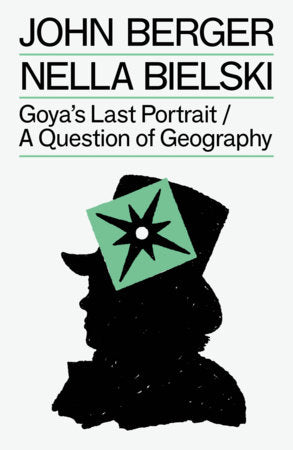 Goya's Last Portrait/A Question of Geography Paperback by John Berger and Nella Bielski