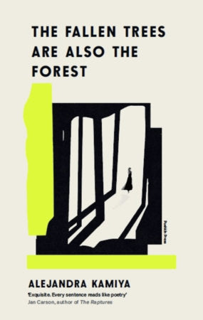 The Fallen Trees Are Also the Forest Paperback by Alejandra Kamiya