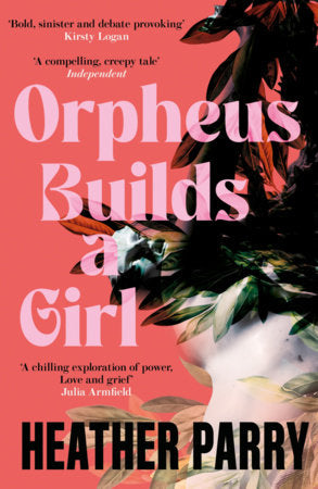Orpheus Builds A Girl Paperback by Heather Parry