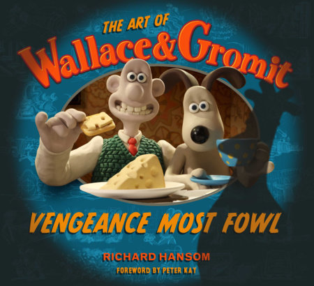 The Art of Wallace & Gromit: Vengeance Most Fowl Hardcover by TITAN