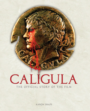 Caligula: The Official Story of the Film Hardcover by Aaron Shaps