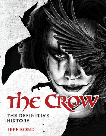 The Crow: The Definitive History Hardcover by Jeff Bond