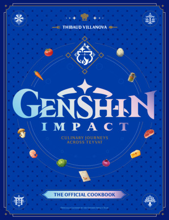 Genshin Impact Official Cookbook: Culinary Journeys Across Teyvat Hardcover by Thibaud Villanova