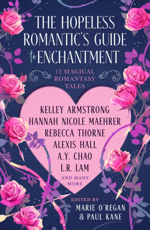 The Hopeless Romantic's Guide to Enchantment Hardcover by Hannah Nicole Maehrer, Alexis Hall, Jen Williams, Olivia Atwater, Chloe Neill, Juliet Marillier, Rebecca Thorne, A. Y. Chao, Vida Cruz Borja, L. R. Lam, Greer