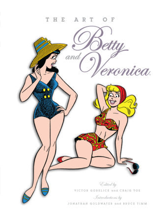The Art of Betty & Veronica Hardcover by Victor Gorelick & Craig Yoe