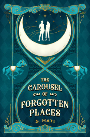 The Carousel of Forgotten Places Paperback by S. Hati