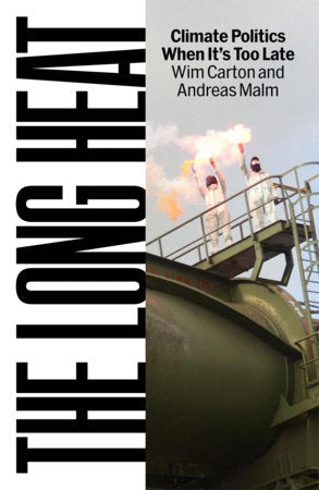 The Long Heat Hardcover by Andreas Malm and Wim Carton