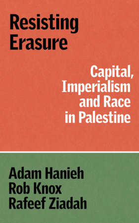 Resisting Erasure Paperback by Adam Hanieh, Rob Knox and Rafeef Ziadah