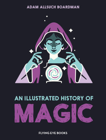 An Illustrated History of Magic Hardcover by Adam Allsuch Boardman