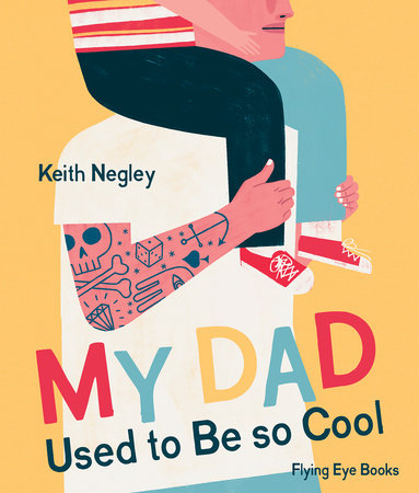 My Dad Used to Be So Cool Hardcover by Keith Negley