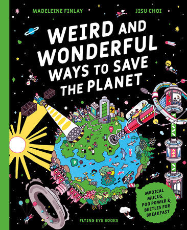 Weird and Wonderful Ways to Save the Planet Hardcover by Madeleine Finlay