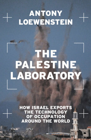 The Palestine Laboratory Paperback by Antony Loewenstein