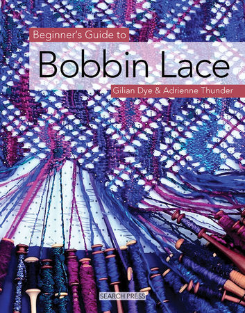 Beginner's Guide to Bobbin Lace Paperback by Gilian Dye and Adrienne Thunder
