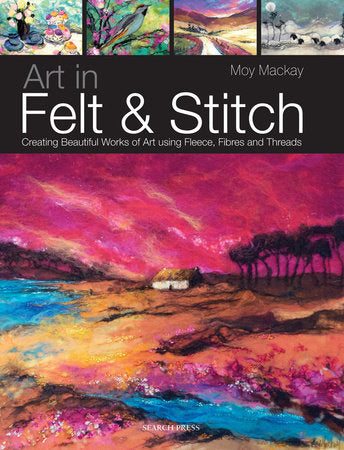 Art in Felt & Stitch Paperback by Moy Mackay