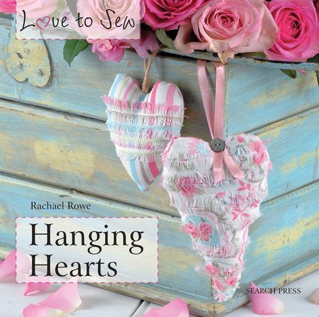 Love to Sew: Hanging Hearts Paperback by Rachael Rowe
