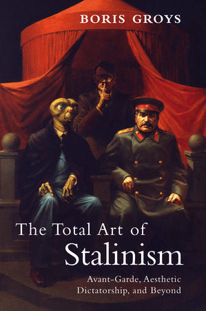 The Total Art of Stalinism Paperback by Boris Groys