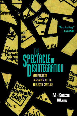 The Spectacle of Disintegration Hardcover by McKenzie Wark