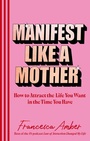 Manifest Like a Mother Hardcover by Francesca Amber