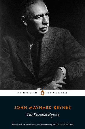 The Essential Keynes Paperback by John Maynard Keynes; Edited and with an Introduction and Commentary by Robert Skidelsky