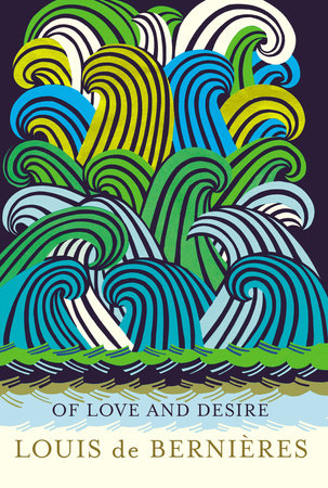 Of Love And Desire Hardcover by Louis de Bernières