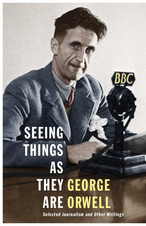 Seeing Things As They Are Hardcover by George Orwell
