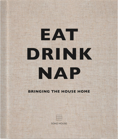 Eat, Drink, Nap HC by Soho House