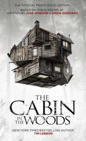 The Cabin in the Woods: The Official Movie Novelization Paperback by Tim Lebbon based on the screenplay by Joss Whedon and Drew Goddard