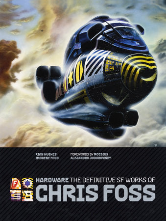 Hardware: The Definitive SF Works of Chris Foss Hardcover by Chris Foss; Rian Hughes