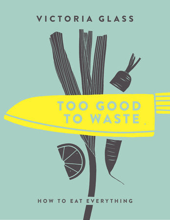 Too Good To Waste Hardcover by Victoria Glass