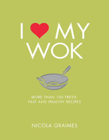 I Love My Wok Paperback by Nicola Graimes