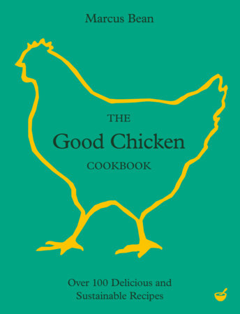 The Good Chicken Cookbook Hardcover by Marcus Bean