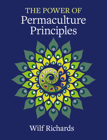 The Power of Permaculture Principles Paperback by Wilf Richards
