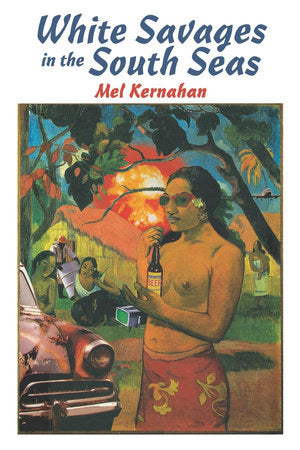 White Savages in the South Seas Paperback by Mel Kernahan