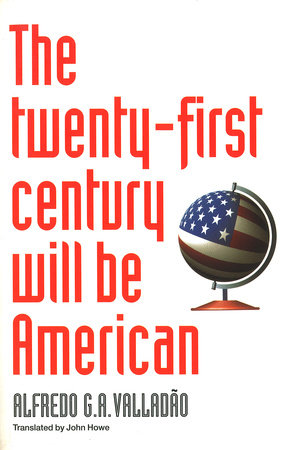 The Twenty-First Century Will be American Paperback by Alfredo Valladao
