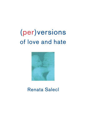 (Per)Versions of Love and Hate Paperback by Renata Salecl