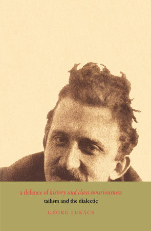 A Defence of History and Class Consciousness Paperback by Georg Lukacs